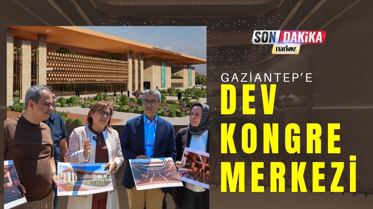 Gaziantep’e Dev Kongre Merkezi