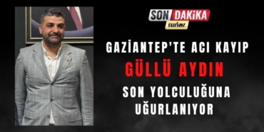 Gaziantep'te Acı Kayıp Güllü Aydın Son Yolculuğuna Uğurlanıyor