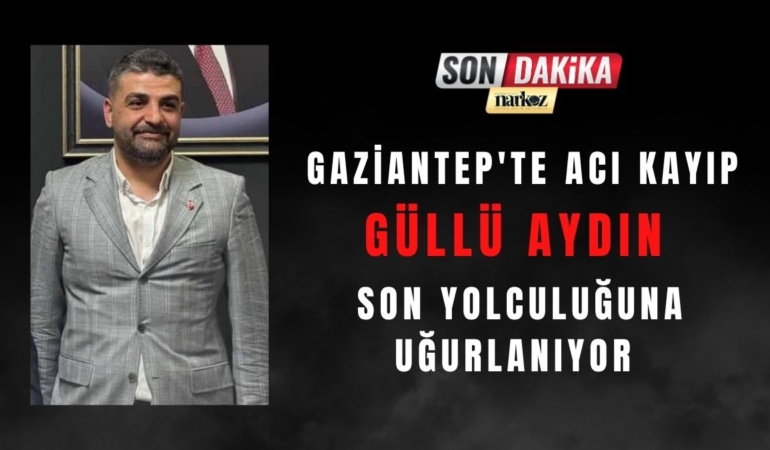 Gaziantep'te Acı Kayıp Güllü Aydın Son Yolculuğuna Uğurlanıyor