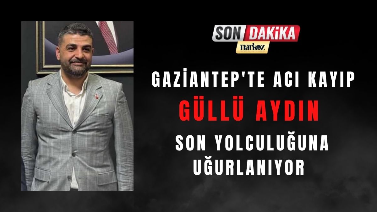 Gaziantep'te Acı Kayıp Güllü Aydın Son Yolculuğuna Uğurlanıyor