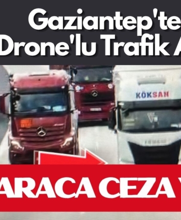 Gaziantep'te Drone'lu Trafik Avı 1.700 Araca Ceza Yağdı