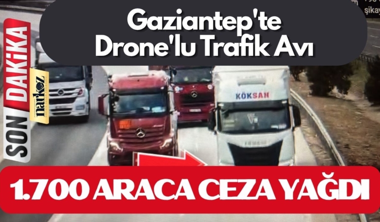 Gaziantep'te Drone'lu Trafik Avı 1.700 Araca Ceza Yağdı