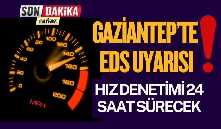 Gaziantep’te EDS Uyarısı: Bu Güzergâhlarda Ortalama Hız Denetimi 24 Saat Sürecek