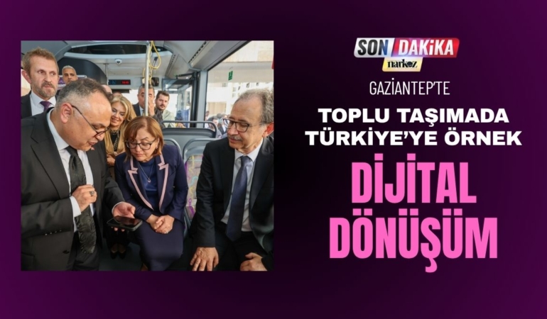 Gaziantep’te Toplu Taşımada Türkiye’ye Örnek Dijital Dönüşüm