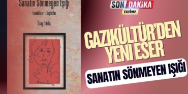 Gazikültür’den Yeni Eser “Sanatın Sönmeyen Işığı” Okurla Buluştu