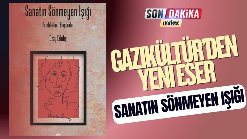 Gazikültür’den Yeni Eser “Sanatın Sönmeyen Işığı” Okurla Buluştu