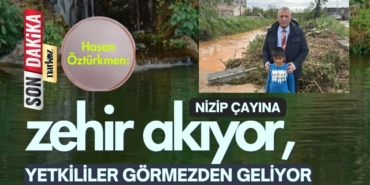 Hasan Öztürkmen Nizip Çayına zehir akıyor, yetkililer görmezden geliyor