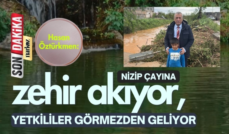 Hasan Öztürkmen Nizip Çayına zehir akıyor, yetkililer görmezden geliyor