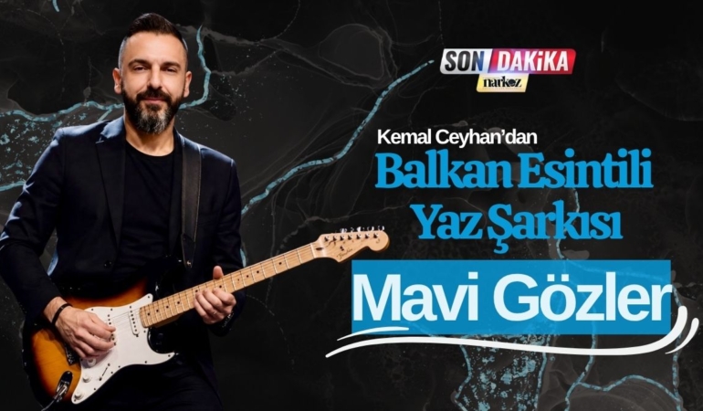 Kemal Ceyhan’dan Balkan Esintili Yaz Şarkısı “Mavi Gözler”