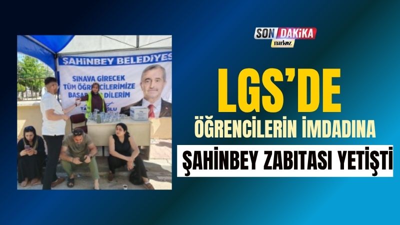 LGS’de Zamanla Yarışan Öğrencilerin İmdadına Şahinbey Zabıtası Yetişti
