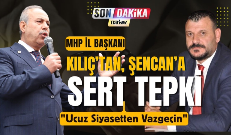 MHP Gaziantep İl Başkanı Kılıç'tan Şencan'a Sert Yanıt