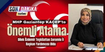 MHP Gaziantep KAÇEP’te Önemli Atama Dilek Özdemir Teşkilattan Sorumlu İl Başkan Yardımcısı Oldu