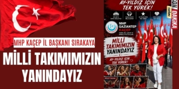 MHP KAÇEP İl Başkanı Sırakaya “Milli Takımımızın Yanındayız”