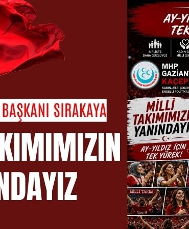 MHP KAÇEP İl Başkanı Sırakaya “Milli Takımımızın Yanındayız”