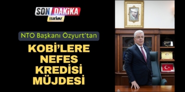 NTO Başkanı Özyurt’tan KOBİ’lere Nefes Kredisi Müjdesi