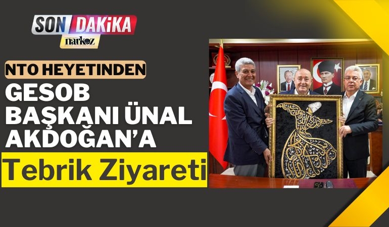 NTO Heyetinden GESOB Başkanı Ünal Akdoğan’a Tebrik Ziyareti