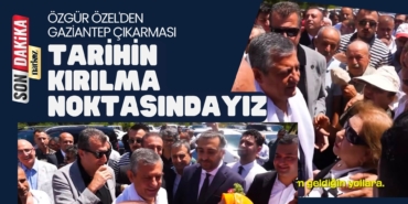 Özgür Özel'den Gaziantep Çıkarması Tarihin Kırılma Noktasındayız