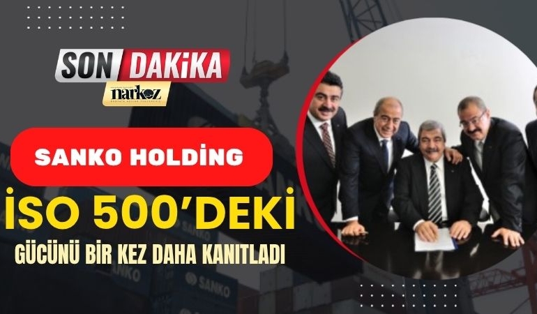 SANKO Holding Dört Şirketiyle İSO 500’deki Gücünü Bir Kez Daha Kanıtladı