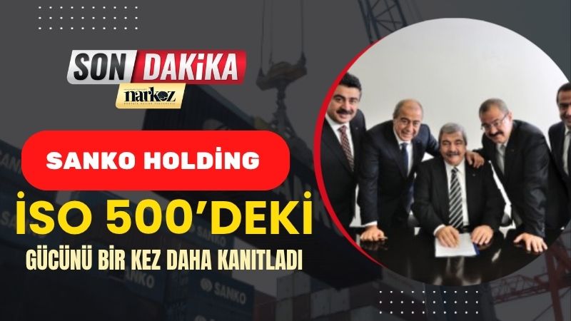 SANKO Holding Dört Şirketiyle İSO 500’deki Gücünü Bir Kez Daha Kanıtladı