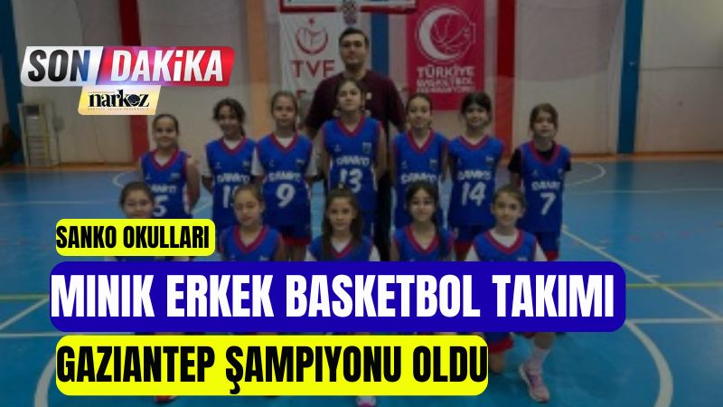 SANKO Okulları Minik Erkek Basketbol Takımı Gaziantep Şampiyonu Oldu