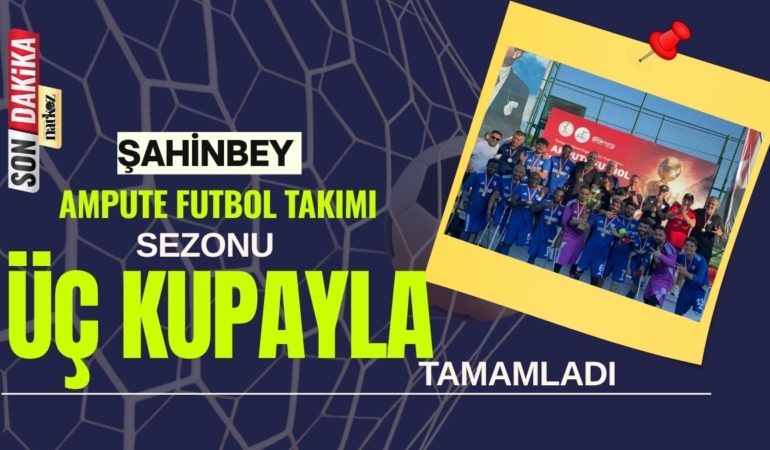 Şahinbey Ampute Futbol Takımı Sezonu Üç Kupayla Tamamladı