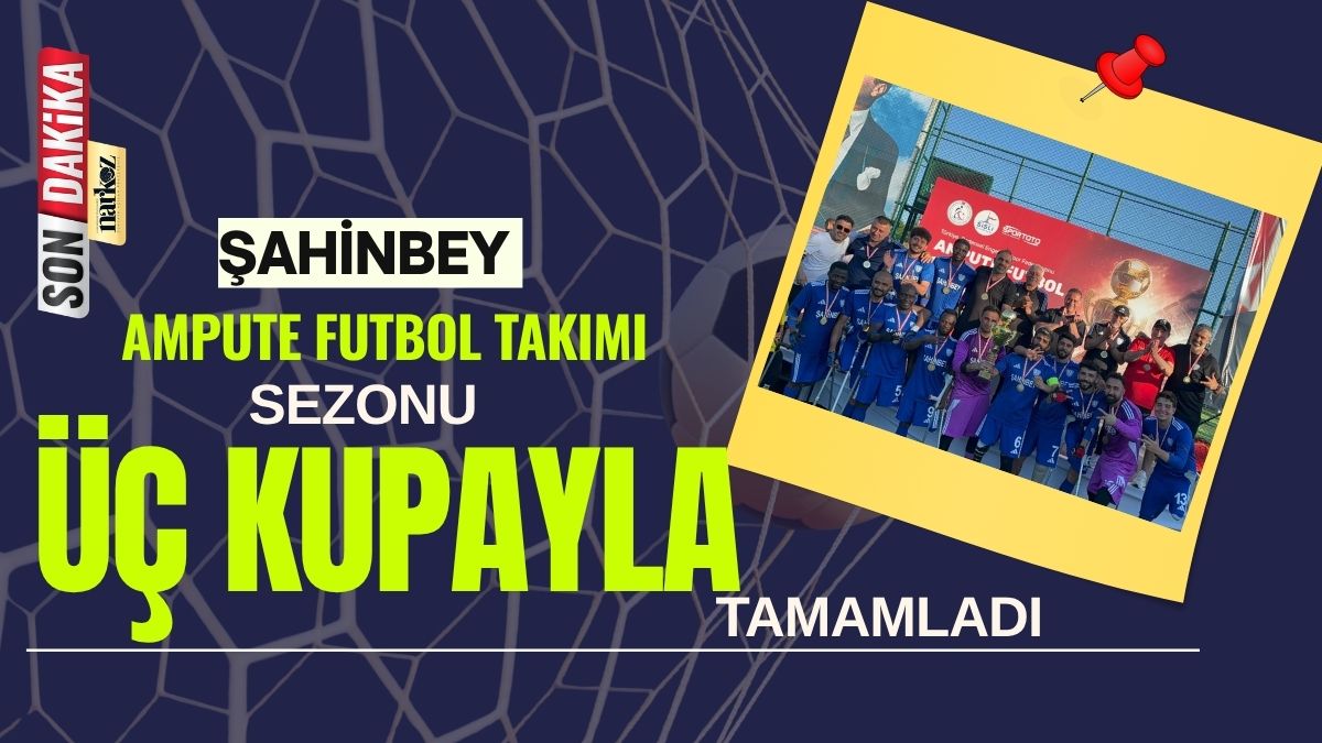 Şahinbey Ampute Futbol Takımı Sezonu Üç Kupayla Tamamladı