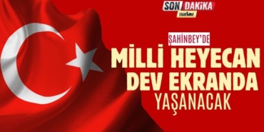 Şahinbey’de Milli Heyecan Dev Ekranda Yaşanacak