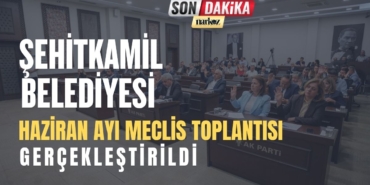 Şehitkamil Belediyesi Haziran Ayı Meclis Toplantısı Gerçekleştirildi