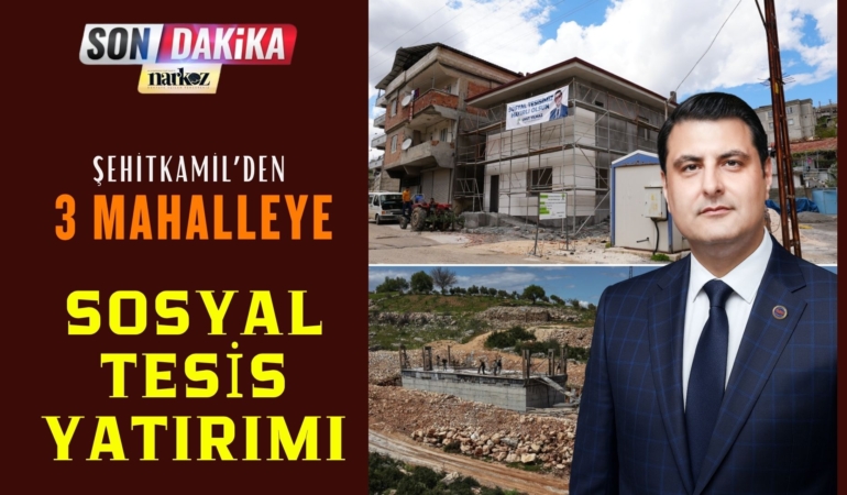 Şehitkamil’den 3 Mahalleye Sosyal Tesis Yatırımı