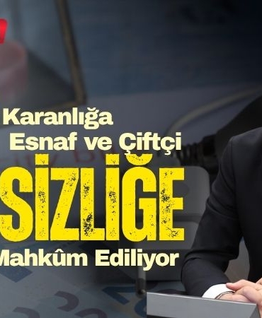 Vatandaş Karanlığa, Esnaf ve Çiftçi Çaresizliğe Mahkûm Ediliyor