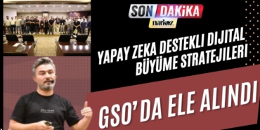 Yapay Zeka Destekli Dijital Büyüme Stratejileri GSO’da Ele Alındı