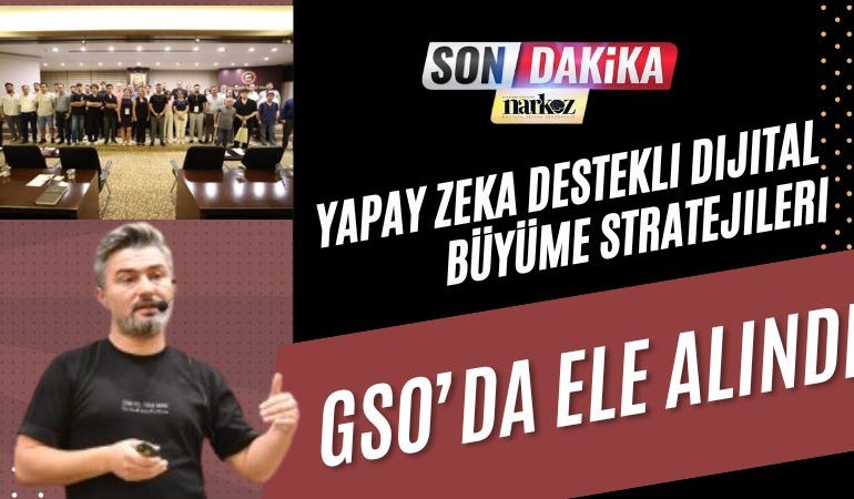 Yapay Zeka Destekli Dijital Büyüme Stratejileri GSO’da Ele Alındı