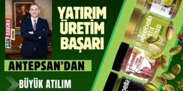 Yatırım, Üretim ve Başarı Antepsan’dan Büyük Atılım