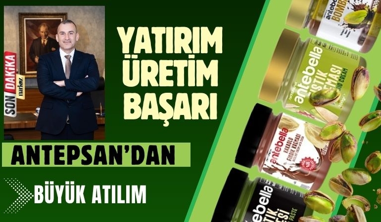 Yatırım, Üretim ve Başarı Antepsan’dan Büyük Atılım