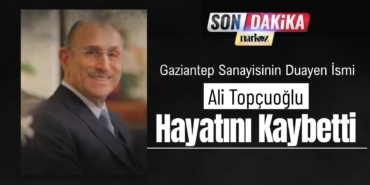 gaziantep-sanayisinin-duayen-ismi-ali-topcuoglu-hayatini-kaybetti