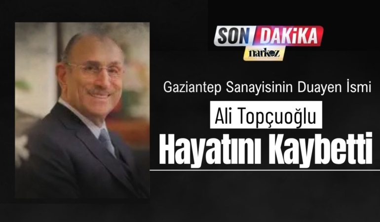 gaziantep-sanayisinin-duayen-ismi-ali-topcuoglu-hayatini-kaybetti