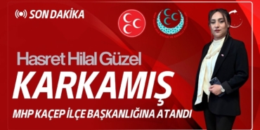MHP Karkamış KAÇEP İlçe Başkanlığına Hasret Hilal Güzel Atandı