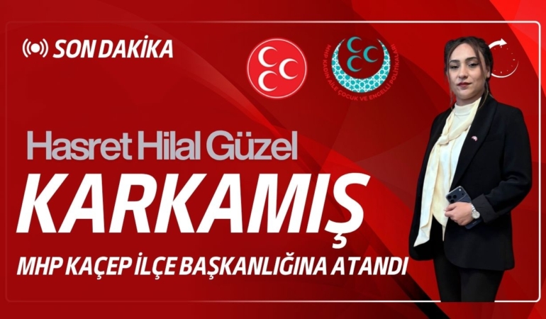 MHP Karkamış KAÇEP İlçe Başkanlığına Hasret Hilal Güzel Atandı