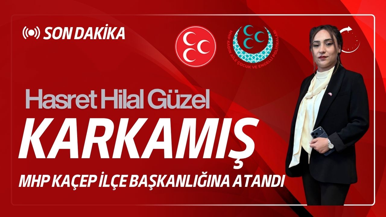 MHP Karkamış KAÇEP İlçe Başkanlığına Hasret Hilal Güzel Atandı