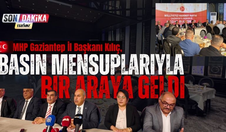 mhp-gaziantep-il-baskanı-kılıç-basin-mensuplariyla-bir-araya-geldi