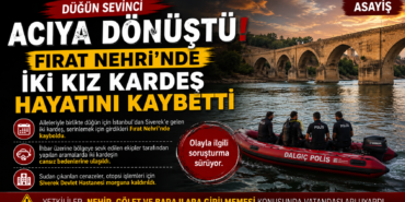 Düğün Sevinci Acıya Dönüştü Fırat Nehri’nde İki Kız Kardeş Hayatını Kaybetti