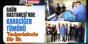 GAÜN Hastanesi’nde Karaciğer Tümörü Tedavisinde Bir İlk