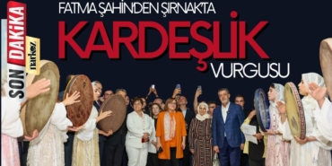 Gaziantep Büyükşehir Belediye Başkanı Şahin’den Şırnak’ta Birlik ve Kardeşlik Vurgusu