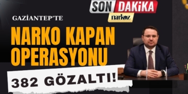 Gaziantep Merkezli 14 İlde Dev Narko Kapan Operasyonu 382 Gözaltı!