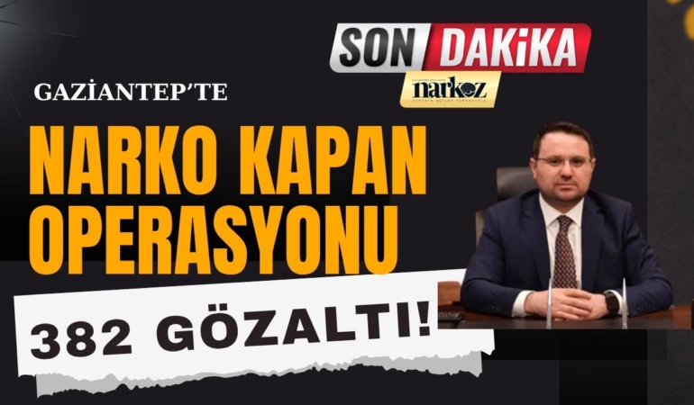 Gaziantep Merkezli 14 İlde Dev Narko Kapan Operasyonu 382 Gözaltı!