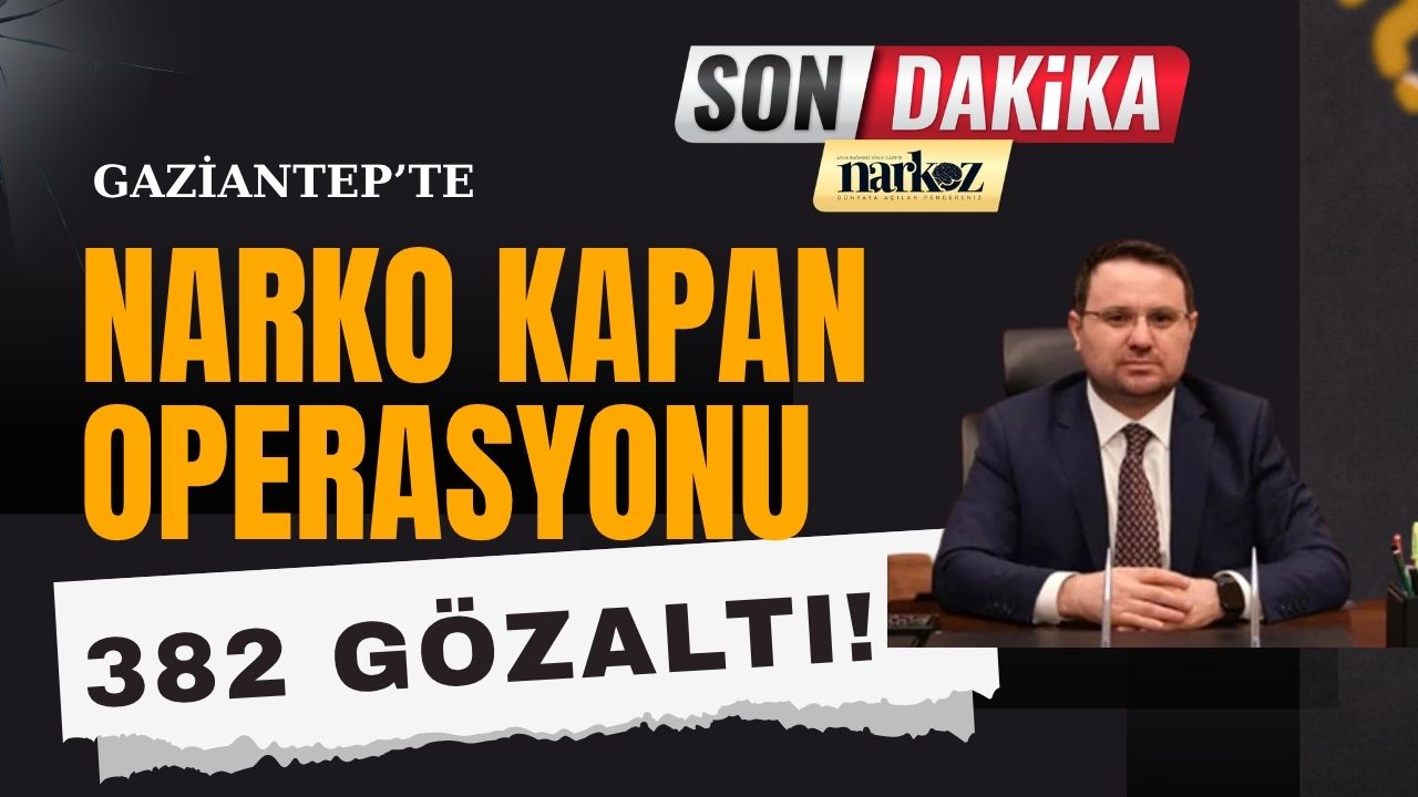 Gaziantep Merkezli 14 İlde Dev Narko Kapan Operasyonu 382 Gözaltı!