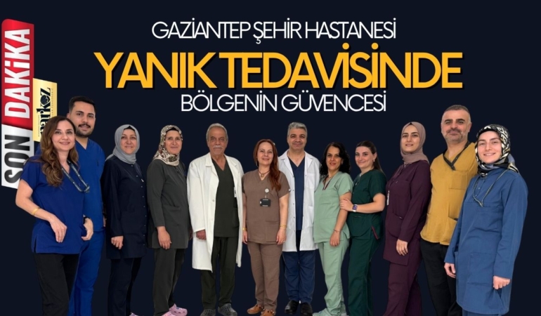 Gaziantep Şehir Hastanesi Yanık Tedavisinde Bölgenin Güvencesi