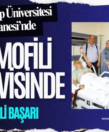 Gaziantep Üniversitesi Hastanesi’nde Hemofili Tedavisinde Önemli Başarı