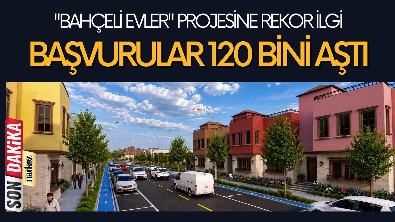 Gaziantep’te Bahçeli Evler Projesine Rekor İlgi Başvurular 120 Bini Aştı