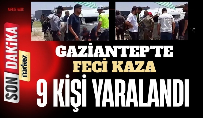 Gaziantep'te Feci Kaza 9 Kişi Yaralandı